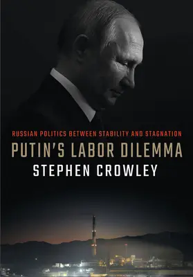 Le dilemme du travail de Poutine : la politique russe entre stabilité et stagnation - Putin's Labor Dilemma: Russian Politics Between Stability and Stagnation