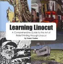 Apprendre la linogravure : Un guide complet de l'art de l'impression en relief grâce à la linogravure - Learning Linocut: A Comprehensive Guide to the Art of Relief Printing Through Linocut