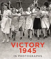 Victoire 1945 en photos - Victory 1945 in Photographs