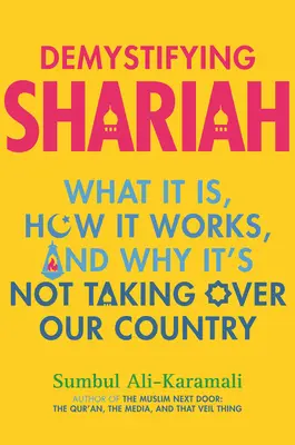 Démystifier la charia : Ce qu'elle est, comment elle fonctionne et pourquoi elle ne s'empare pas de notre pays - Demystifying Shariah: What It Is, How It Works, and Why It's Not Taking Over Our Country