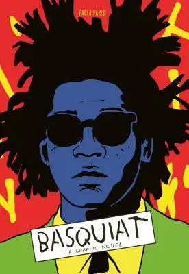 Basquiat : Un roman graphique (Biographie d'un grand artiste ; Mémoire graphique) - Basquiat: A Graphic Novel (Biography of a Great Artist; Graphic Memoir)