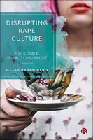 Perturber la culture du viol : Espace public, sexualité et révolte - Disrupting Rape Culture: Public Space, Sexuality and Revolt