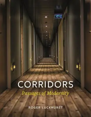 Les couloirs : Passages de la modernité - Corridors: Passages of Modernity