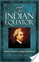 L'équateur indien : L'Inde de Mark Twain revisitée - The Indian Equator: Mark Twain's India Revisited