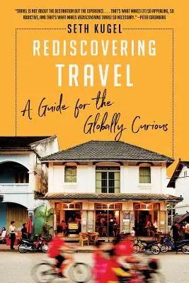 Redécouvrir le voyage : Un guide pour les curieux du monde - Rediscovering Travel: A Guide for the Globally Curious