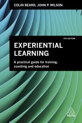 L'apprentissage par l'expérience : Un guide pratique pour la formation, le coaching et l'éducation - Experiential Learning: A Practical Guide for Training, Coaching and Education