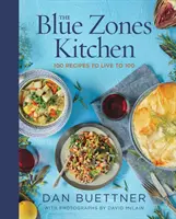 La cuisine des zones bleues : 100 recettes pour vivre jusqu'à 100 ans - The Blue Zones Kitchen: 100 Recipes to Live to 100