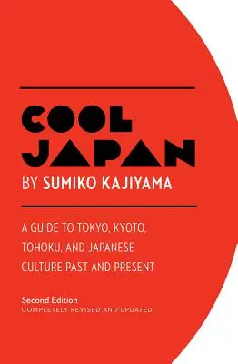 Cool Japan : Un guide de Tokyo, Kyoto, Tohoku et de la culture japonaise d'hier et d'aujourd'hui - Cool Japan: A Guide to Tokyo, Kyoto, Tohoku and Japanese Culture Past and Present