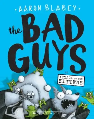 Les méchants dans L'attaque des Zittens (Les méchants #4), 4 - The Bad Guys in Attack of the Zittens (the Bad Guys #4), 4