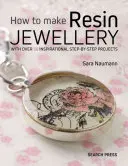 Comment fabriquer des bijoux en résine : Avec plus de 50 projets inspirants étape par étape - How to Make Resin Jewellery: With Over 50 Inspirational Step-By-Step Projects