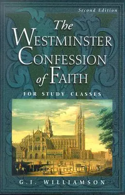 La Confession de foi de Westminster : Pour les classes d'étude - The Westminster Confession of Faith: For Study Classes