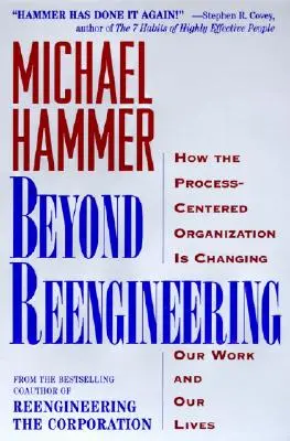 Au-delà de la réingénierie : Comment l'organisation centrée sur les processus va changer notre travail et notre vie - Beyond Reengineering: How the Process-Centered Organization Will Change Our Work and Our Lives