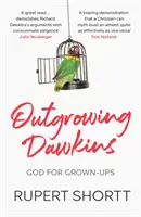 Dépasser Dawkins : Dieu pour les adultes - Outgrowing Dawkins: God for Grown-Ups