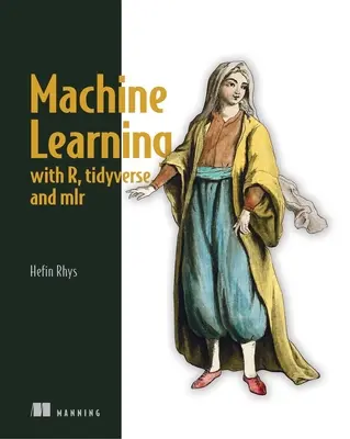 Apprentissage automatique avec R, Tidyverse et Mlr - Machine Learning with R, the Tidyverse, and Mlr