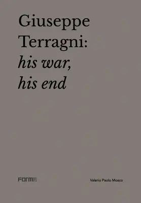 Giuseppe Terragni : Sa guerre, sa fin - Giuseppe Terragni: His War, His End