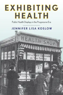 Exposer la santé : L'affichage de la santé publique à l'ère progressiste - Exhibiting Health: Public Health Displays in the Progressive Era