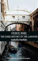 Venise noire : l'histoire sombre des lagunes - Venice Noir: The Dark History of the Lagoons