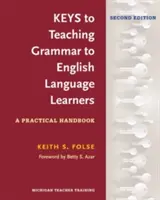 Les clés de l'enseignement de la grammaire aux apprenants d'anglais, deuxième édition : un manuel pratique - Keys to Teaching Grammar to English Language Learners, Second Ed.: A Practical Handbook