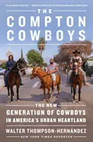 Les Cowboys de Compton : La nouvelle génération de cow-boys dans le cœur urbain de l'Amérique - The Compton Cowboys: The New Generation of Cowboys in America's Urban Heartland