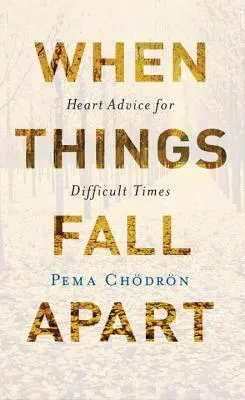 Quand tout s'écroule : Conseils de cœur pour les temps difficiles - When Things Fall Apart: Heart Advice for Difficult Times