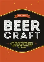 Beer Craft : Le guide pratique de la fabrication et de la dégustation d'une bonne bière artisanale à la maison - Beer Craft: The No-Nonsense Guide to Making and Enjoying Damn Good Craft Beer at Home