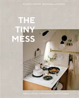 The Tiny Mess : Recettes et histoires de petites cuisines - The Tiny Mess: Recipes and Stories from Small Kitchens