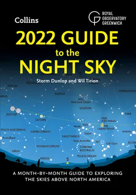 2022 Guide to the Night Sky : Un guide mois par mois pour explorer le ciel au-dessus de l'Amérique du Nord - 2022 Guide to the Night Sky: A Month-By-Month Guide to Exploring the Skies Above North America