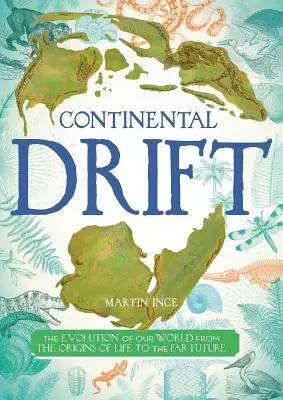 La dérive des continents : L'évolution de notre monde, des origines de la vie au futur lointain - Continental Drift: The Evolution of Our World from the Origins of Life to the Far Future