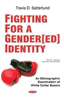 Se battre pour une identité de genre - Un examen ethnographique des boxeurs en col blanc - Fighting for a Gender[ed] Identity - An Ethnographic  Examination of White Collar Boxers