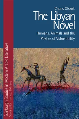 Le roman libyen : Humains, animaux et poétique de la vulnérabilité - The Libyan Novel: Humans, Animals and the Poetics of Vulnerability