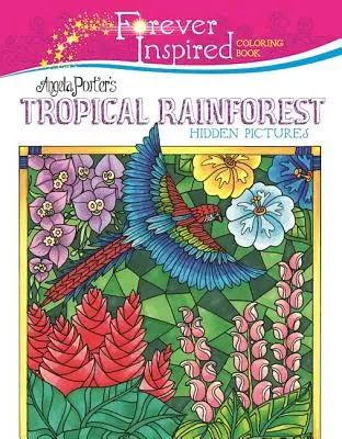 Forever Inspired Coloring Book : Les images cachées de la forêt tropicale d'Angela Porter - Forever Inspired Coloring Book: Angela Porter's Tropical Rainforest Hidden Pictures