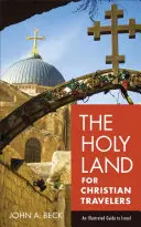 La Terre Sainte pour les voyageurs chrétiens : Un guide illustré d'Israël - The Holy Land for Christian Travelers: An Illustrated Guide to Israel