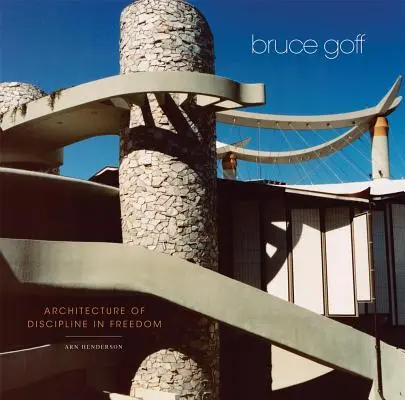 Bruce Goff : L'architecture de la discipline dans la liberté - Bruce Goff: Architecture of Discipline in Freedom