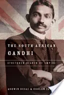 Le Gandhi sud-africain : Le Gandhi sud-africain : le porteur de l'empire - The South African Gandhi: Stretcher-Bearer of Empire