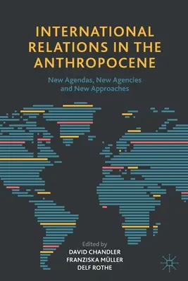 Les relations internationales dans l'anthropocène : Nouveaux agendas, nouvelles agences et nouvelles approches - International Relations in the Anthropocene: New Agendas, New Agencies and New Approaches