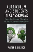 Curriculum et élèves dans les salles de classe : L'éducation urbaine au quotidien à l'ère de la normalisation - Curriculum and Students in Classrooms: Everyday Urban Education in an Era of Standardization