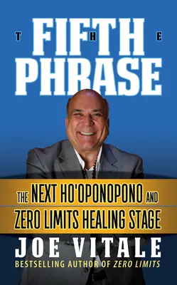 La Cinquième Phrase : La prochaine étape de guérison Ho'oponopono et Zéro Limite - The Fifth Phrase: He Next Ho'oponopono and Zero Limits Healing Stage