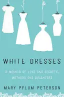 Les robes blanches : Un mémoire d'amour et de secrets, de mères et de filles - White Dresses: A Memoir of Love and Secrets, Mothers and Daughters