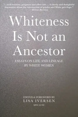 La blancheur n'est pas un ancêtre : Essais de femmes blanches sur la vie et la lignée - Whiteness Is Not an Ancestor: Essays on Life and Lineage by white Women