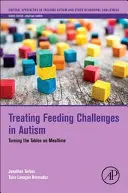 Traiter les problèmes d'alimentation chez les autistes : L'heure des repas à l'envers - Treating Feeding Challenges in Autism: Turning the Tables on Mealtime