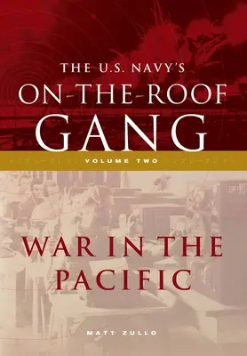 Le gang de la marine américaine sur le toit : Volume 2 - La guerre dans le Pacifique - The US Navy's On-the-Roof Gang: Volume 2 - War in the Pacific