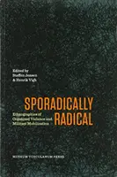 Sporadiquement radical : ethnographies de la violence organisée et de la mobilisation militante - Sporadically Radical: Ethnographies of Organised Violence and Militant Mobilization