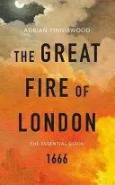 Le grand incendie de Londres - Le guide essentiel - Great Fire of London - The Essential Guide