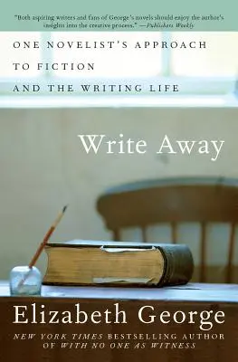 Write Away : L'approche d'un romancier à la fiction et à la vie d'écrivain - Write Away: One Novelist's Approach to Fiction and the Writing Life