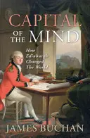 Capitale de l'esprit : comment Édimbourg a changé le monde - Capital of the Mind: How Edinburgh Changed the World