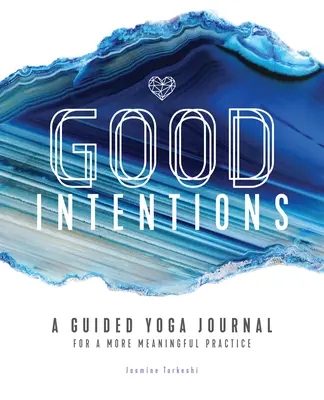 Good Intentions : Un journal de yoga guidé pour une pratique plus significative - Good Intentions: A Guided Yoga Journal for a More Meaningful Practice