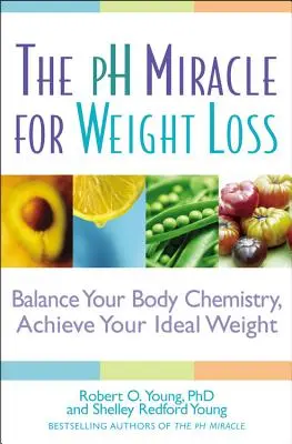 Le miracle du pH pour la perte de poids : équilibrez la chimie de votre corps et atteignez votre poids idéal. - The PH Miracle for Weight Loss: Balance Your Body Chemistry, Achieve Your Ideal Weight