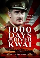 1 000 jours sur la rivière Kwai : Le journal secret d'un commandant de camp britannique - 1,000 Days on the River Kwai: The Secret Diary of a British Camp Commandant