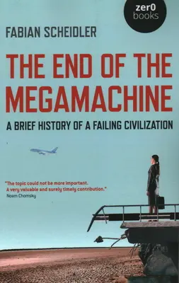 La fin de la mégamachine : Brève histoire d'une civilisation en perdition - The End of the Megamachine: A Brief History of a Failing Civilization