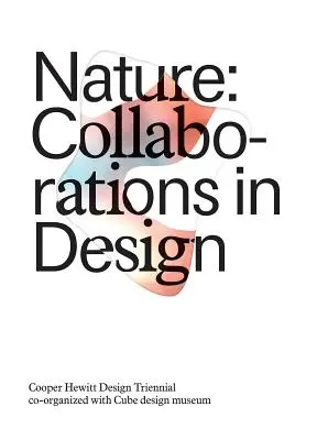 Nature : Collaborations en design : Triennale de design du Cooper Hewitt - Nature: Collaborations in Design: Cooper Hewitt Design Triennial